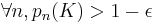 \forall n,p_{{n}}(K)>1-\epsilon 