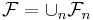 {\mathcal  {F}}=\cup _{n}{\mathcal  {F}}_{n}