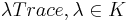 \lambda Trace,\lambda \in K