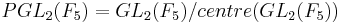 PGL_{2}(F_{5})=GL_{2}(F_{5})/centre(GL_{2}(F_{5}))