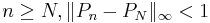 n\geq N,\|P_{n}-P_{N}\|_{\infty }<1