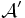 {\mathcal  {A}}'