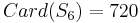 Card(S_{6})=720